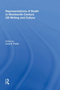 Title: Representations of Death in Nineteenth-Century US Writing and Culture, Author: Lucy Frank
