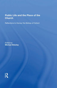 Title: Public Life and the Place of the Church: Reflections to Honour the Bishop of Oxford, Author: Michael Brierley