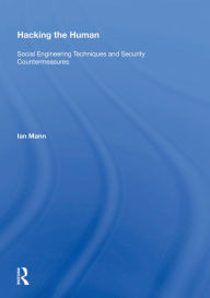 Title: Hacking the Human: Social Engineering Techniques and Security Countermeasures, Author: Ian Mann