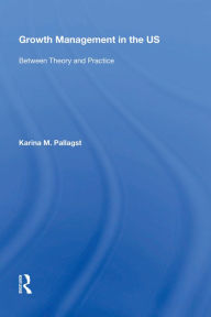 Title: Growth Management in the US: Between Theory and Practice, Author: Karina Pallagst