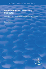 Title: Globalization and Regulatory Character: Regulatory Reform after the Kader Toy Factory Fire, Author: Fiona Haines