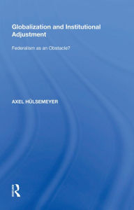 Title: Globalization and Institutional Adjustment: Federalism as an Obstacle?, Author: Axel Hülsemeyer