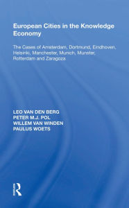 Title: European Cities in the Knowledge Economy: The Cases of Amsterdam, Dortmund, Eindhoven, Helsinki, Manchester, Munich, M?nster, Rotterdam and Zaragoza, Author: Leo van den Berg