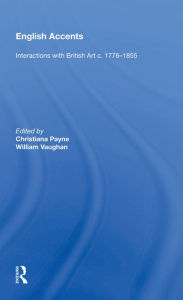 Title: English Accents: Interactions with British Art c. 1776-1855, Author: Christiana Payne