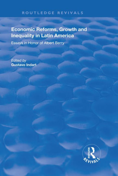 Economic Reforms, Growth and Inequality in Latin America: Essays in Honor of Albert Berry