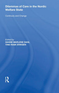 Title: Dilemmas of Care in the Nordic Welfare State: Continuity and Change, Author: Hanne Marlene Dahl