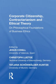 Title: Corporate Citizenship, Contractarianism and Ethical Theory: On Philosophical Foundations of Business Ethics, Author: Jesús Conill