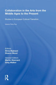 Title: Collaboration in the Arts from the Middle Ages to the Present, Author: Silvia Bigliazzi