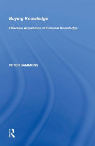 Title: Buying Knowledge: Effective Acquisition of External Knowledge, Author: Peter Sammons