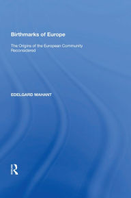 Title: Birthmarks of Europe: The Origins of the European Community Reconsidered, Author: Edelgard Mahant