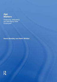 Title: Age Matters: Employing, Motivating and Managing Older Employees, Author: Keren Smedley