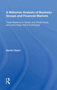 Title: A Weberian Analysis of Business Groups and Financial Markets: Trade Relations in Taiwan and Korea and some Major Stock Exchanges, Author: Sandro Segre