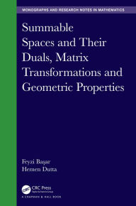 Title: Summable Spaces and Their Duals, Matrix Transformations and Geometric Properties, Author: Feyzi Basar