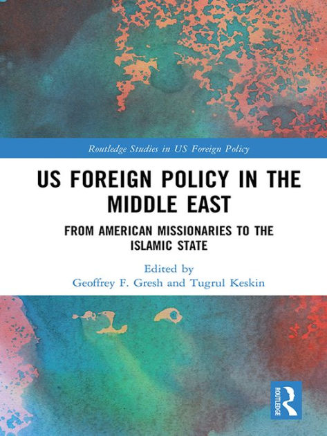 US Foreign Policy in the Middle East: From American Missionaries to the ...