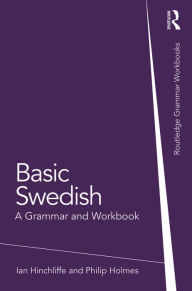 Title: Basic Swedish: A Grammar and Workbook, Author: Ian Hinchliffe