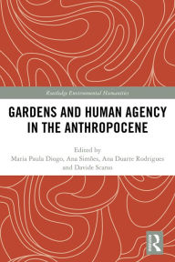 Title: Gardens and Human Agency in the Anthropocene, Author: Maria Paula Diogo