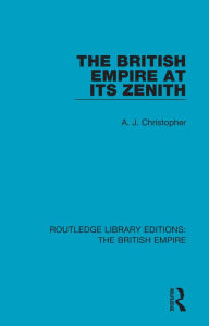 Title: The British Empire at its Zenith, Author: A. J. Christopher