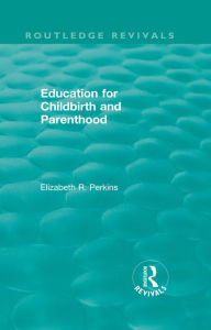 Title: Education for Childbirth and Parenthood, Author: Elizabeth R. Perkins