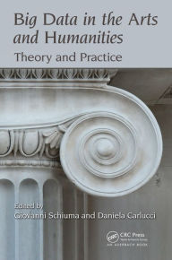 Title: Big Data in the Arts and Humanities: Theory and Practice, Author: Giovanni Schiuma