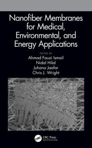 Title: Nanofiber Membranes for Medical, Environmental, and Energy Applications, Author: Ahmad Fauzi Ismail