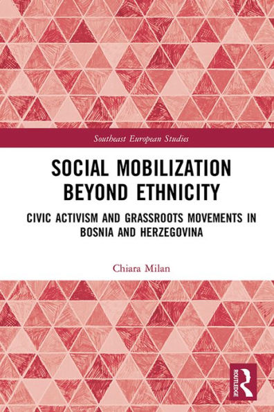 Social Mobilization Beyond Ethnicity: Civic Activism and Grassroots Movements in Bosnia and Herzegovina