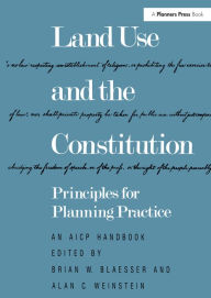 Title: Land Use and the Constitution: Principles for Planning Practice, Author: Brian W. Blaesser