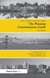 Title: Planning Commissioners Guide: Processes for Reasoning Together, Author: C Gregory Dale