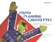 Title: Youth Planning Charrettes: A Manual for Planners, Teachers, and Youth Advocates, Author: Bruce Race