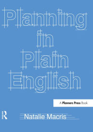 Title: Planning in Plain English: Writing Tips for Urban and Environmental Planners, Author: Natalie Macris