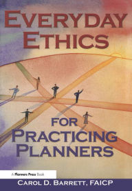 Title: Everyday Ethics for Practicing Planners, Author: Carol Barrett