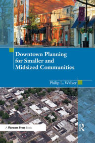 Title: Downtown Planning for Smaller and Midsized Communities, Author: Philip Walker