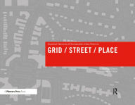 Title: Grid/ Street/ Place: Essential Elements of Sustainable Urban Districts, Author: Nathan Cherry