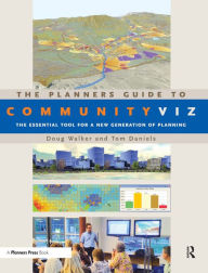 Title: The Planners Guide to CommunityViz: The Essential Tool for a New Generation of Planning, Author: Doug Walker