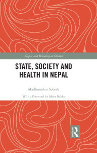 Title: State, Society and Health in Nepal, Author: Madhusudan Subedi