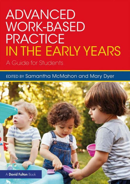 Advanced Work-based Practice in the Early Years: A Guide for Students