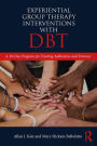 Experiential Group Therapy Interventions with DBT: A 30-Day Program for Treating Addictions and Trauma