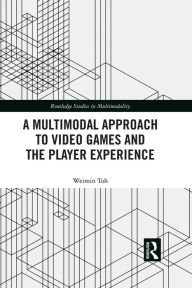 Title: A Multimodal Approach to Video Games and the Player Experience, Author: Weimin Toh