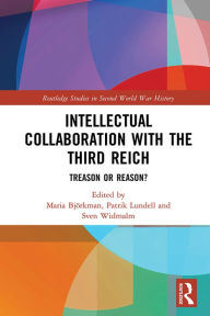 Title: Intellectual Collaboration with the Third Reich: Treason or Reason?, Author: Maria Björkman