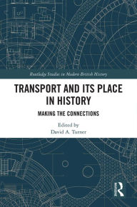 Title: Transport and Its Place in History: Making the Connections, Author: David Turner