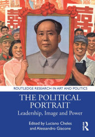 Title: The Political Portrait: Leadership, Image and Power, Author: Luciano Cheles