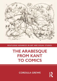 Title: The Arabesque from Kant to Comics, Author: Cordula Grewe