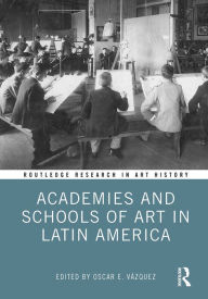 Title: Academies and Schools of Art in Latin America, Author: Oscar E. Vázquez