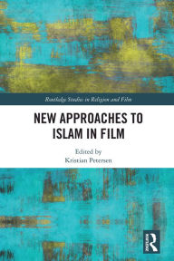 Title: New Approaches to Islam in Film, Author: Kristian Petersen