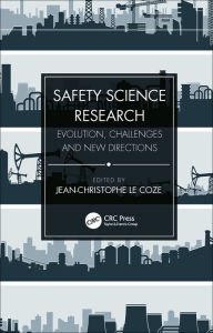 Title: Safety Science Research: Evolution, Challenges and New Directions, Author: Jean-Christophe Le Coze