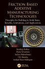Friction Based Additive Manufacturing Technologies: Principles for Building in Solid State, Benefits, Limitations, and Applications