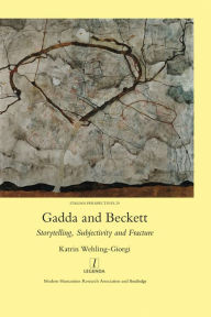 Title: Gadda and Beckett: Storytelling, Subjectivity and Fracture, Author: Katrin Wehling-Giorgi