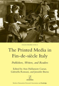 Title: Printed Media in Fin-de-siecle Italy: Publishers, Writers, and Readers, Author: Ann Hallamore Caesar