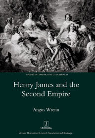 Title: Henry James and the Second Empire, Author: Angus Wrenn