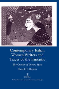 Title: Contemporary Italian Women Writers and Traces of the Fantastic: The Creation of Literary Space, Author: Danielle Hipkins