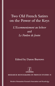 Title: Two Old French Satires on the Power of the Keys: L'Escommeniement Au Lecheor and Le Pardon De Foutre, Author: Daron Burrows